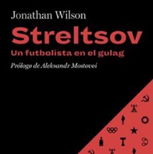 Portada Streltsolv: un futbolista en el gulag